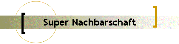 Super Nachbarschaft