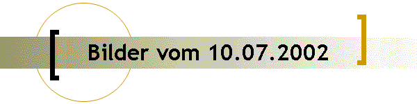 Bilder vom 10.07.2002