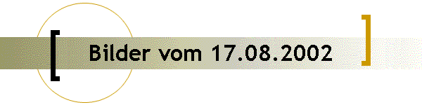 Bilder vom 17.08.2002