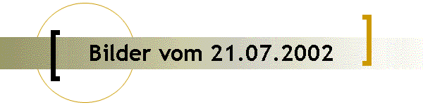 Bilder vom 21.07.2002